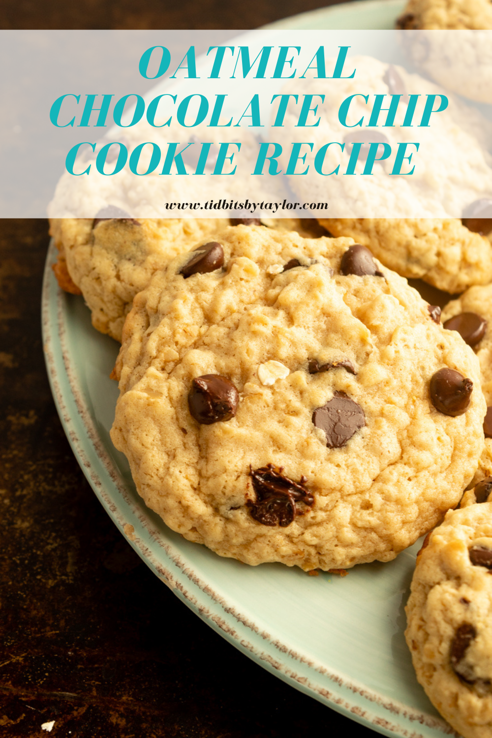 Oatmeal Chocolate Chip Cookies – Tidbits by Taylor